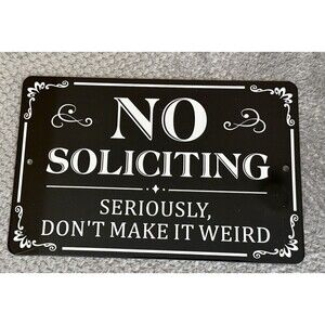 Metal Sign - No Soliciting, Seriously Don't Make It Weird - Sign for Homes